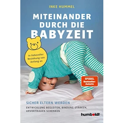 Abbildung von Miteinander durch die Babyzeit: Sicher Eltern werden. Entwicklung begleiten, Bindung stärken, Urvertrauen schenken. In liebevoller Beziehung von Anfang an. Spiegel Bestsellerautorin