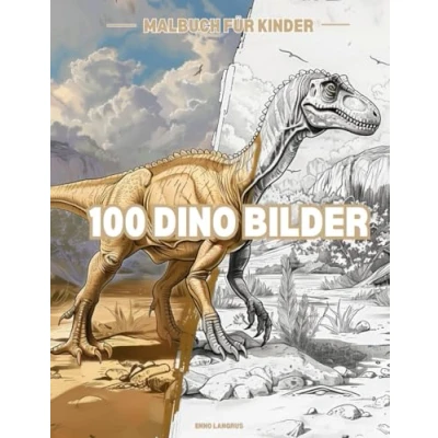Abbildung von 100 Dino Bilder für Kinder ab 5 Jahren Diplodocus, Stegosaurus , T Rex u.v.m zum Ausmalen ein Malbuch Jungen und Mädchen (Malblöckeund bücher)