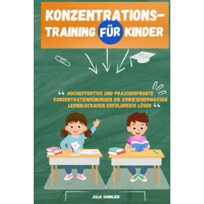 Abbildung von Konzentrationstraining für Kinder: Hocheffektive und praxiserprobte Konzentrationsübungen die erwiesenermaßen Lernblockaden erfolgreich lösen Ideal Schulkinder von 5 bis 12