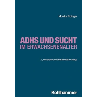 Abbildung von ADHS und Sucht im Erwachsenenalter (Sucht: Risiken Formen Interventionen: Interdisziplinäre Ansätze von der Prävention zur Therapie)