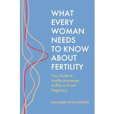 Abbildung von What Every Woman Needs to Know About Fertility: Your Guide Fertility Awareness Plan or Avoid Pregnancy