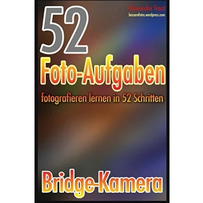 Abbildung von 52 Foto Aufgaben: Fotografieren lernen in Schritten: Bridge Kamera (52 Aufgaben spezial, Band 6)