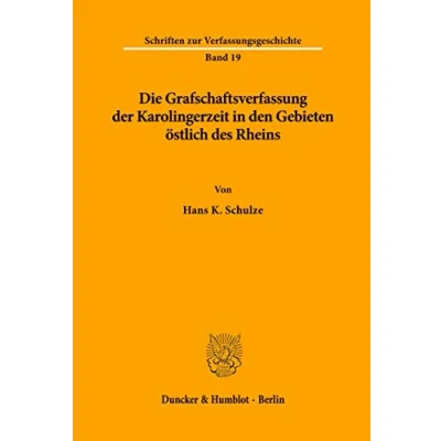 Abbildung von Die Grafschaftsverfassung der Karolingerzeit in den Gebieten östlich des Rheins.: Habilitationsschrift (Schriften zur Verfassungsgeschichte)