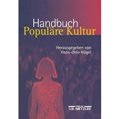 Abbildung von Handbuch Populäre Kultur: Begriffe, Theorien und Diskussionen