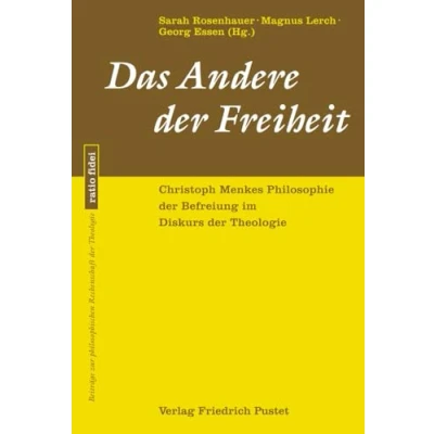 Abbildung von Das Andere der Freiheit: Christoph Menkes Philosophie Befreiung im Diskurs Theologie (ratio fidei: Beiträge zur philosophischen Rechenschaft Theologie)