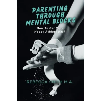 Abbildung von Parenting Through Mental Blocks: How to Get Your Happy Athlete Back