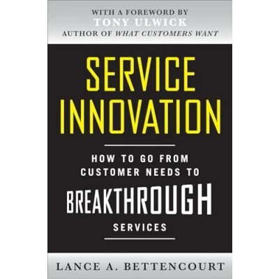Abbildung von Service Innovation: How to Go from Customer Needs Breakthrough Services