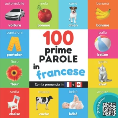 Abbildung von Le prime 100 parole in francese: Libro illustrato bilingue per bambini: italiano / francese con pronuncia (Apprendista francese)