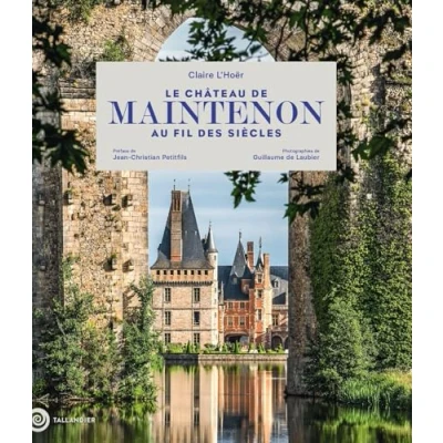 Abbildung von Le château de Maintenon au fil des siècles: EDITION PRESTIGE