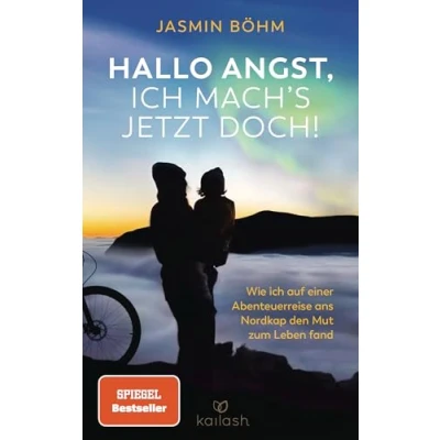 Abbildung von Hallo Angst, ich mach&#039;s jetzt doch!: Wie auf einer Abenteuerreise ans Nordkap den Mut zum Leben fand Das neue Fahrradabenteuer von Bestsellerautorin Jasmin Böhm mit ihrem Sohn