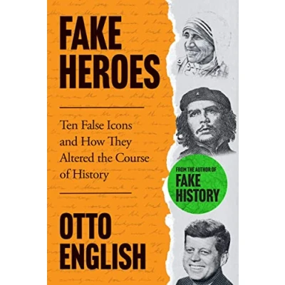 Abbildung von Fake Heroes: Ten False Icons and How they Altered the Course of History