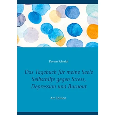 Abbildung von Das Tagebuch für meine Seele. Selbsthilfe gegen Stress, Depression und Burnout.: Zum Ausfüllen Ankreuzen. Art Editon (Tagebücher zur von Doreen Schmidt, Band 1)