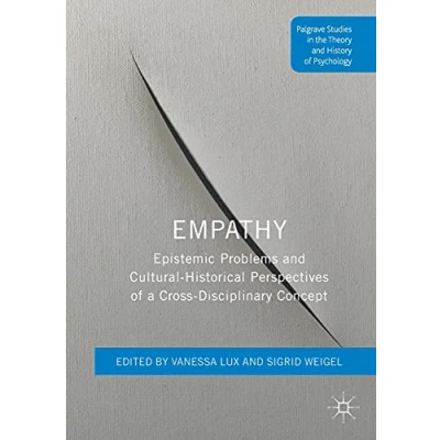 Abbildung von Empathy: Epistemic Problems and Cultural Historical Perspectives of a Cross Disciplinary Concept (Palgrave Studies in the Theory History Psychology)