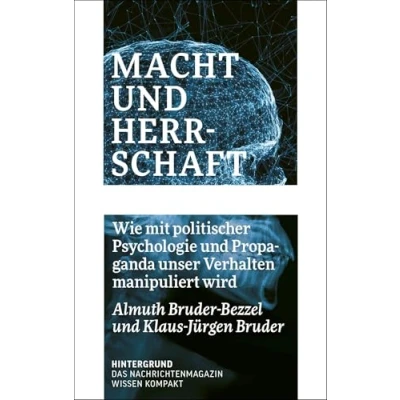 Abbildung von Macht und Herrschaft: Wie mit politischer Psychologie Propaganda unser Verhalten manipuliert wird (WISSEN KOMPAKT)