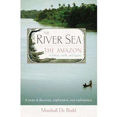 Abbildung von The River Sea: Amazon in History, Myth, and Legend