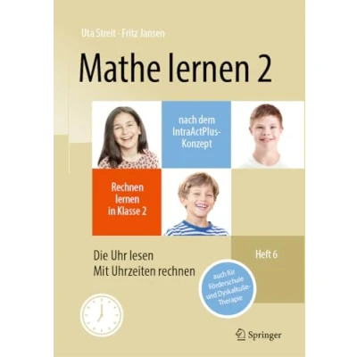 Abbildung von Mathe lernen 2 nach dem IntraActPlus Konzept: rechnen in Klasse Heft 6: Die Uhr lesen, mit Uhrzeiten auch für Förderschule und Dyskalkulie Therapie