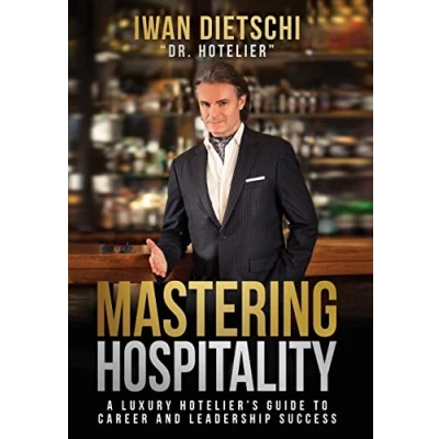 Abbildung von Mastering Hospitality: A Luxury Hotelier&#039;s Guide To Career and Leadership Success