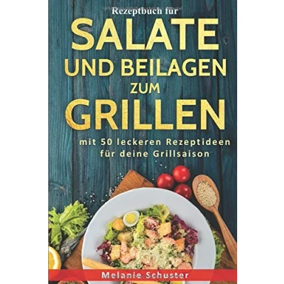 Abbildung von Rezeptbuch für Salate und Beilagen zum Grillen: mit 50 leckeren Rezeptideen deine Grillsaison