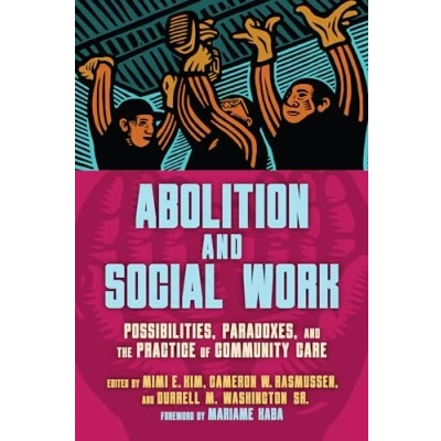 Abbildung von Abolition and Social Work: Possibilities, Paradoxes, the Practice of Community Care