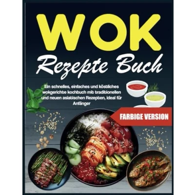 Abbildung von Wok Rezepte Buch: Ein schnelles, einfaches und köstliches wokgerichte kochbuch mit traditionellen neuen asiatischen Rezepten, ideal für Anfänger