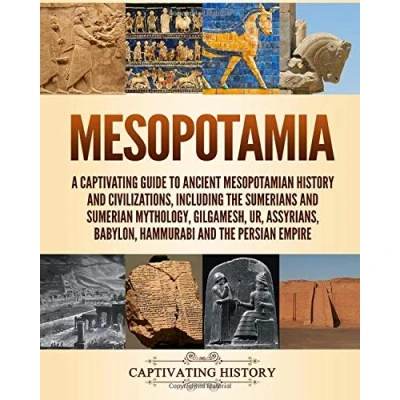 Abbildung von Mesopotamia: A Captivating Guide to Ancient Mesopotamian History and Civilizations, Including the Sumerians Sumerian Mythology, Gilgamesh, Ur, ... Persian Empire (Exploring History)