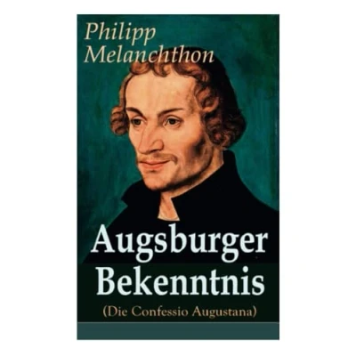 Abbildung von Augsburger Bekenntnis (Die Confessio Augustana): Religionsgespräche Bekenntnisschriften der lutherischen Kirchen