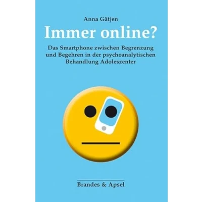 Abbildung von Immer online?: Das Smartphone zwischen Begrenzung und Begehren in der psychoanalytischen Behandlung Adoleszenter