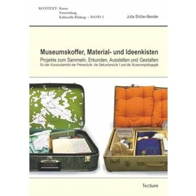 Abbildung von Museumskoffer, Material und Ideenkisten: Projekte zum Sammeln, Erkunden, Ausstellen Gestalten für den Kunstunterricht der Primarstufe, ... / Kunst Vermittlung Kulturelle Bildung)