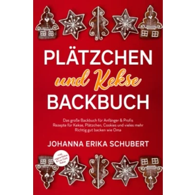 Abbildung von Plätzchen und Kekse Backbuch: Das große Backbuch für Anfänger &amp; Profis Rezepte Kekse, Plätzchen, Cookies vieles mehr Richtig gut backen wie Oma +inkl. vegane Low Carb