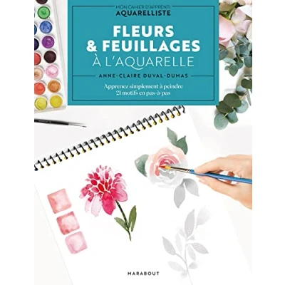 Abbildung von Fleurs &amp; feuillages à l&#039;aquarelle: Apprenez simplement peindre 21 motifs en pas