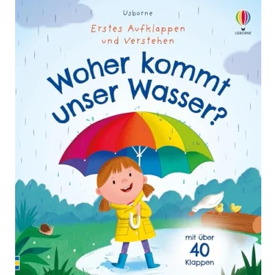 Abbildung von Erstes Aufklappen und Verstehen: Woher kommt unser Wasser?: kindgerechtes Sachbilderbuch mit über 40 Klappen zum Thema Wasserkreislauf die Bedeutung von sauberem Wasser ab 4 Jahren
