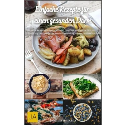 Abbildung von Einfache Rezepte für einen gesunden Darm: Nahrhafte und bekömmliche Gerichte zur Unterstützung der Darmgesundheit Lecker gut verdaulich
