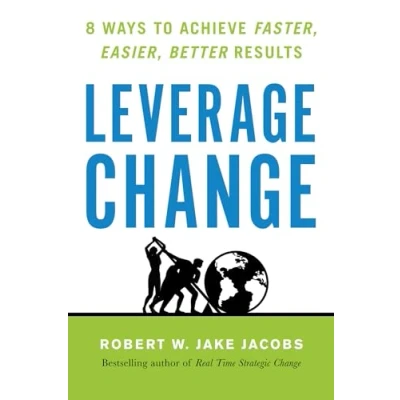 Abbildung von Leverage Change: 8 Ways to Achieve Faster, Easier, Better Results
