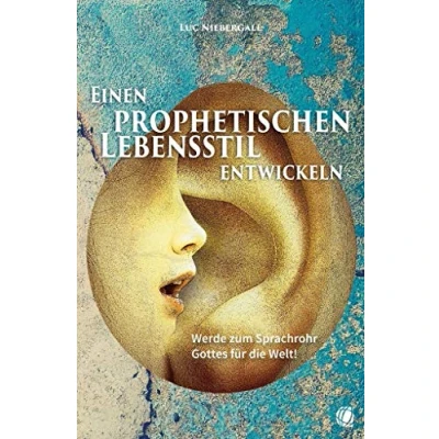 Abbildung von Einen prophetischen Lebensstil entwickeln: Werde zum Sprachrohr Gottes für die Welt!