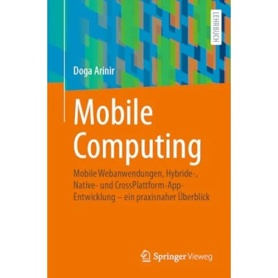 Abbildung von Mobile Computing: Webanwendungen, Hybride , Native und CrossPlattform AppEntwicklung ein praxisnaher Überblick