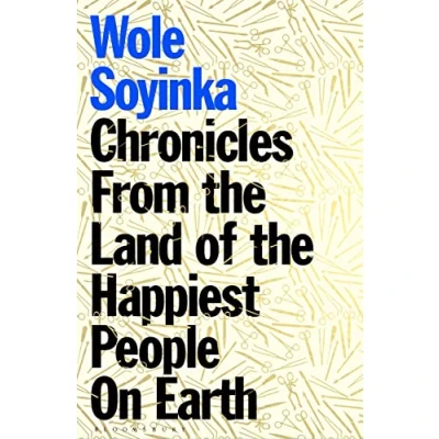 Abbildung von Chronicles from the Land of Happiest People on Earth: Soyinka&#039;s greatest novel&#039;