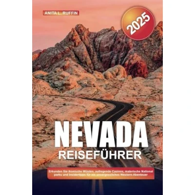 Abbildung von NEVADA REISEFÜHRER 2025: Erkunden Sie ikonische Wüsten, aufregende Casinos, malerische Nationalparks und Insidertipps für ein unvergessliches Western Abenteuer