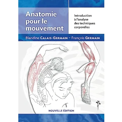 Abbildung von Anatomie pour le mouvement nouvelle edition : Introduction a l&#039;analyse des techniques corporelles: à corporelles