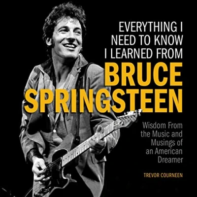 Abbildung von Everything I Need to Know Learned from Bruce Springsteen: Wisdom the Music and Musings of an American Dreamer