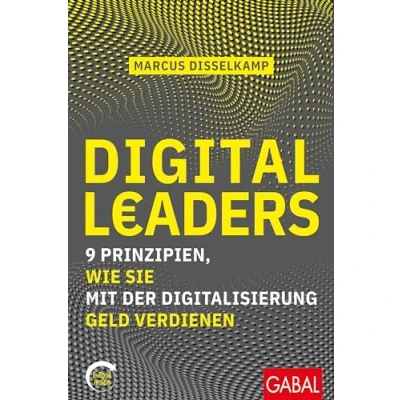 Abbildung von Digital Leaders: 9 Prinzipien, wie Sie mit der Digitalisierung Geld verdienen (mit E Book inside) (Dein Business)