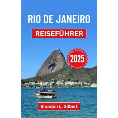 Abbildung von Rio de Janeiro Reiseführer 2025: Entdecken Sie verborgene Wunder, ikonische Landschaften und lebendige Rhythmen im kulturellen Herzen Brasiliens