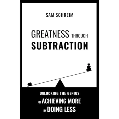 Abbildung von Greatness Through Subtraction: Unlocking the Genius of Achieving More by Doing Less (Cognitive Toolset, Band 1)