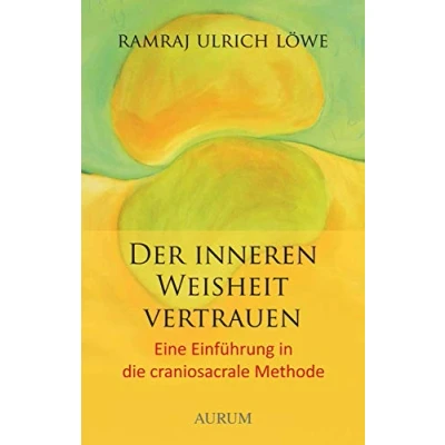 Abbildung von Der inneren Weisheit vertrauen: Eine Einführung in die craniosacrale Methode