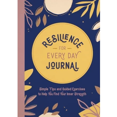Abbildung von Resilience for Every Day Journal: Simple Tips and Guided Exercises to Help You Find Your Inner Strength