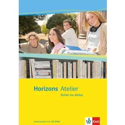 Abbildung von Horizons Atelier. Sicher ins Abitur. Arbeitsheft mit CD Rom
