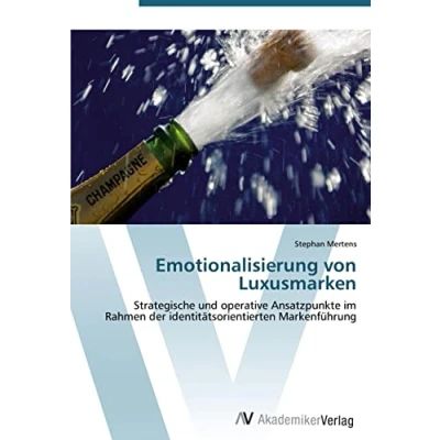 Abbildung von Emotionalisierung von Luxusmarken: Strategische und operative Ansatzpunkte im Rahmen der identitätsorientierten Markenführung