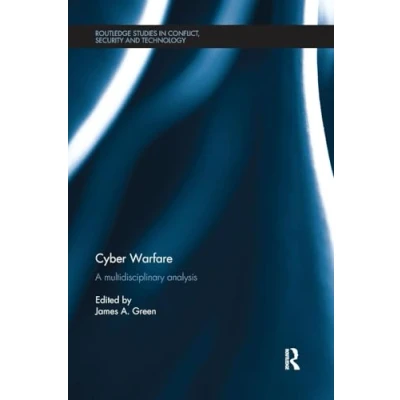Abbildung von Cyber Warfare: A Multidisciplinary Analysis (Routledge Studies in Conflict, Security and Technology)