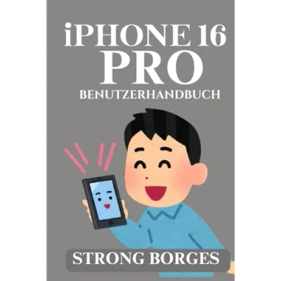 Abbildung von iPHONE 16 PRO BENUTZERHANDBUCH: Eine Schritt für Anleitung alle Funktionen und Einstellungen