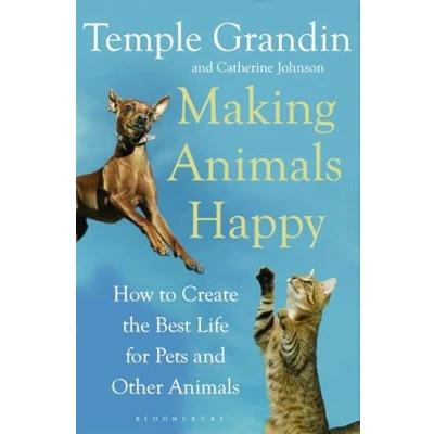 Abbildung von Making Animals Happy: How to Create the Best Life for Pets and Other