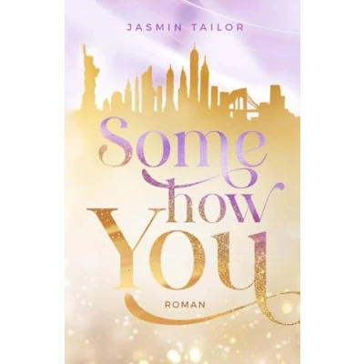 Abbildung von Somehow you: Roman Eine Liebesgeschichte in New York